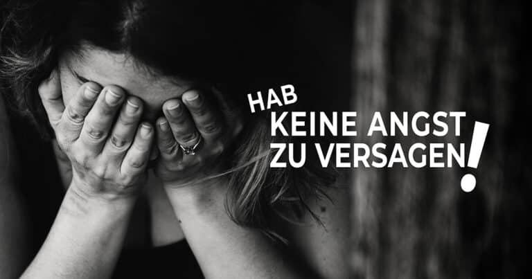 Hab keine Angst, zu versagen!